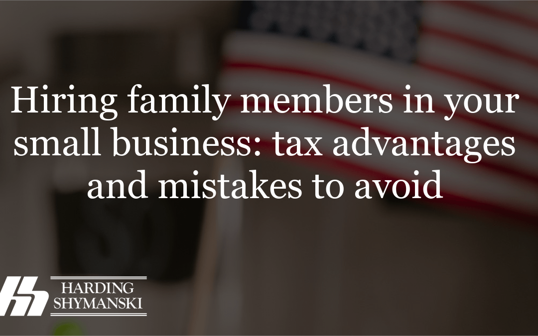 Hiring family members in your small business: tax advantages and mistakes to avoid