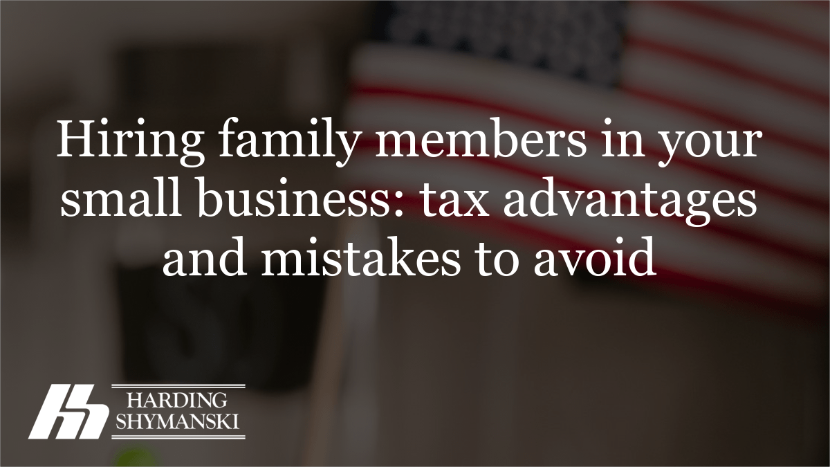 Hiring family members in your small business: tax advantages and mistakes to avoid